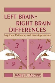 Left Brain - Right Brain Differences: Inquiries, Evidence, and New Approaches