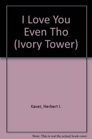 I Love You Even Tho (Ivory Tower)