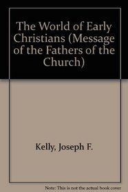The World of the Early Christians (Message of the Fathers of the Church)