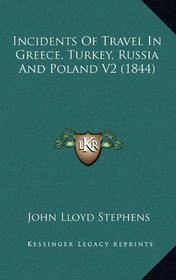 Incidents Of Travel In Greece, Turkey, Russia And Poland V2 (1844)