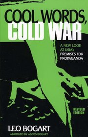 Cool Words, Cold War: A New Look at U.S.I.A.'s Premises For Propaganda: A New Look at U.S.I.A.'s Premises For Propaganda (American University Press Journalism History)