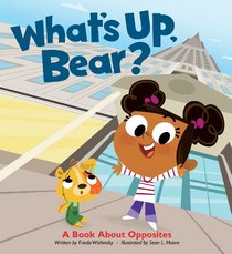 What's Up, Bear?: A Book About Opposites