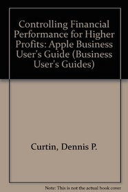 Controlling Financial Performance for Higher Profits: Apple Business User's Guide (Business User's Guides)