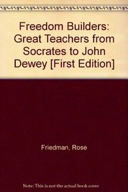 Freedom Builders: Great Teachers from Socrates to John Dewey.