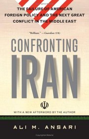 Confronting Iran: The Failure of American Foreign Policy and the Next Great Crisis in the Middle East