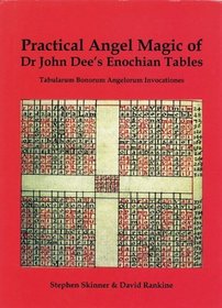 Practical Angel Magic of Dr. John Dee's Enochian Tables: Tabularum Bonorum Angelorum Invocationes (Sourceworks of Ceremonial)