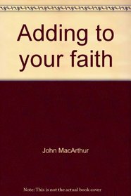 Adding to your faith (John MacArthur's Bible studies)