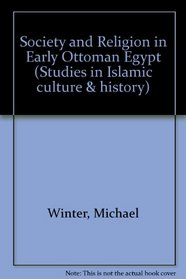 Society and Religion in Early Ottoman Egypt (Studies in Islamic Culture and History)