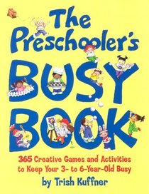 The Preschooler's Busy Book: 365 Creative Games and Activities to Occupy Your 3-to-6-Year-Old