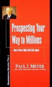 Prospecting Your Way to Millions: How to Never Make Cold Calls Again