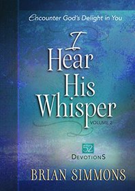 I Hear His Whisper Volume 2: 52 Devotions: Encounter God's Delight in You (The Passion Translation)