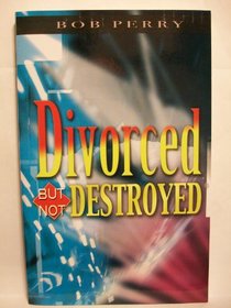 Divorced But Not Destroyed