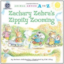 Zachary Zebra's Zippity Zooming (Animal Antics A to Z)