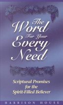 The Word for Your Every Need: Scriptural Promises for the Spirit-Filled Believer