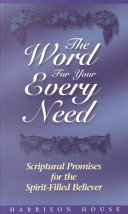 The Word for Your Every Need: Scriptural Promises for the Spirit-Filled Believer