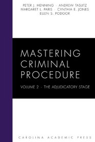 Mastering Criminal Procedure, Volume 2: The Adjudicatory Stage (Carolina Academic Press Mastering Series)