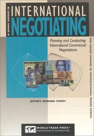 A Short Course in International Negotiating: Planning and Conducting International Commercial Negotiations (Short Course in International Trade Series)