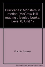 Hurricanes: Monsters in motion (McGraw-Hill reading : leveled books, Level 6, Unit 1)