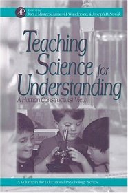 Teaching Science for Understanding : A Human Constructivist View