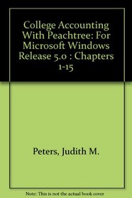 College Accounting With Peachtree: For Microsoft Windows Release 5.0 : Chapters 1-15