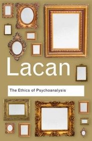 The Ethics of Psychoanalysis: The Seminar of Jacques Lacan (Routledge Classics)