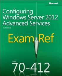 Exam Ref 70-412: Configuring Advanced Windows Server 2012 Services