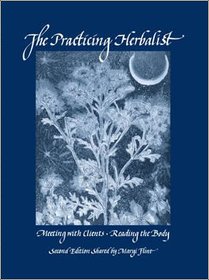 The Practicing Herbalist : Meeting with Clients, Reading the Body