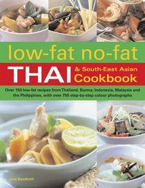 Low-Fat, No-Fat Thai & South-East Asian Cookbook: Over 150 low-fat recipes from Thailand, Burma, Indonesia, Malaysia and the Philippines, with over 750 step-by-step photographs