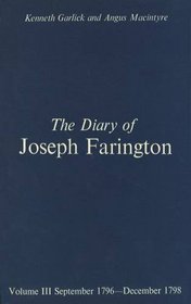 The Diary of Joseph Farington: Volume 3, September 1796-December 1798, Volume 4, January 1799-July 1801 (Paul Mellon Centre for Studies in Britis)