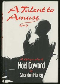 A Talent to Amuse: A Biography of Noel Coward