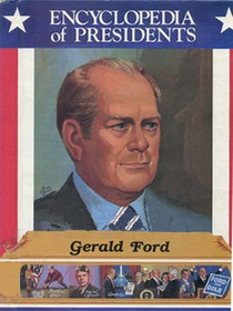 Gerald Ford: Thirty-Eighth President of the United States (Encyclopedia of Presidents)