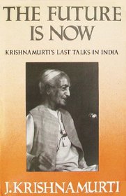 The Future Is Now: Krishnamurti's Last Talks in India