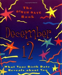 The Birth Date Book December 12: What Your Birthday Reveals About You
