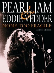 Pearl Jam and Eddie Vedder : None Too Fragile