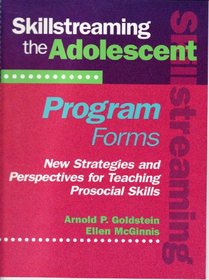 Skillstreaming the Adolescent : New Strategies and Perspectives for Teaching Prosocial Skills (Program Forms Booklet)
