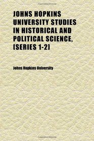Johns Hopkins University Studies in Historical and Political Science, [series 1-2] (Volume 2)