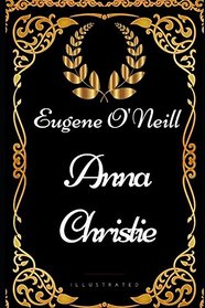 Anna Christie: By Eugene O'Neill - Illustrated