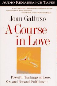 A Course in Love: Powerful Teachings on Love, Sex, and Personal Fulfillment