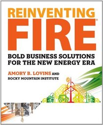 Reinventing Fire: Business-Led Solutions for the New Energy Era