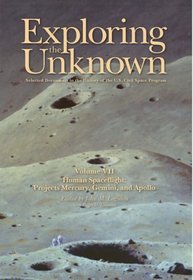 Exploring the Unknown: Selected Documents in the History of the U.S. Civil Space Program, V. VII: Human Spaceflight, Projects Mercury, Gemini, and Apollo (Nasa History)