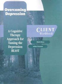 Overcoming Depression: A Cognitive Therapy Approach for Taming the Depression BEAST Client Workbook (Treatments That Work)