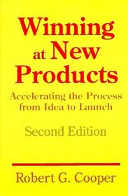 Winning at New Products: Accelerating the Process from Idea to Launch