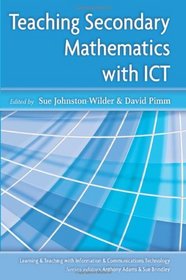 Teaching Secondary Mathematics with ICT (Learning & Teaching With Information & Communications Technology)