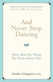 And Never Stop Dancing: Thirty More True Things You Need to Know Now