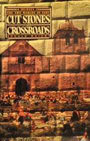 Cut Stones and Crossroads: A Journey in the Two Worlds of Peru