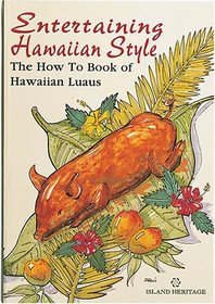Entertaining Hawaiian Style: The How to Book of Hawaiian Luaus