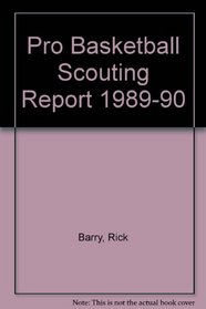 Rick Barry's Pro Basketball Scouting Report: Player Ratings and In-Depth Analysis on More Than 400 NBA Players and Draft Picks