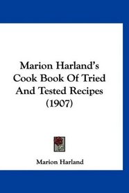 Marion Harland's Cook Book Of Tried And Tested Recipes (1907)