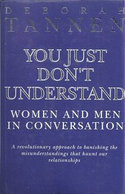 YOU JUST DONT UNDERSTAND: WOMEN AND MEN IN CONVERSATION.