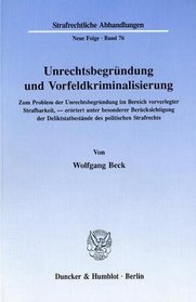 Unrechtsbegrundung und Vorfeldkriminalisierung: Zum Problem der Unrechtsbegrundung im Bereich vorverlegter Strafbarkeit,--erortert unter besonderer Berucksichtigung ... Abhandlungen) (German Edition)